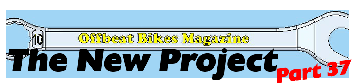Offbeat Bikes Magazine The New Project Part 37