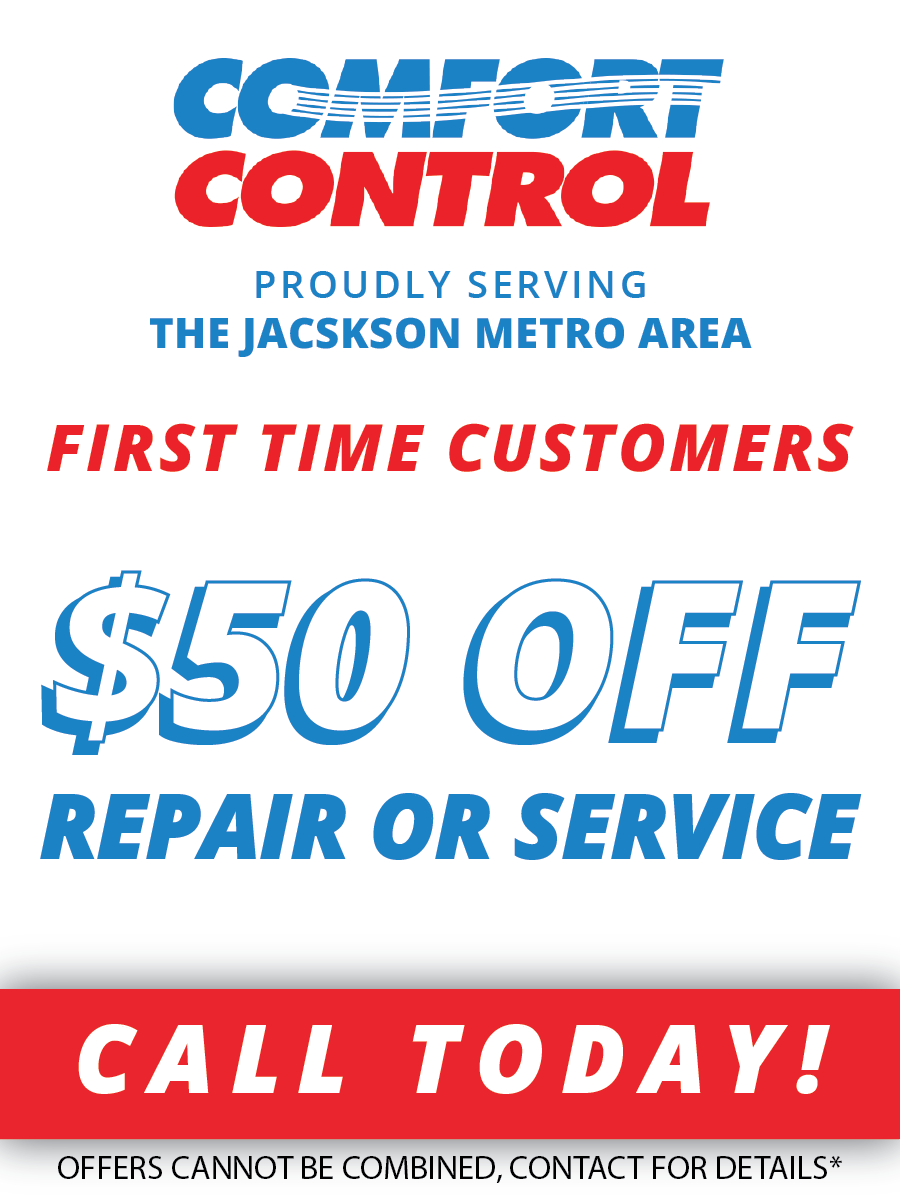 Comfort control proudly serving the jackson metro area first time customers $ 50 off repair or service call today !