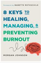 Book Title:" 8 Keys To Healing, Managing, And Preventing Burnout"  by Johnson, Morgan. Cover shows the outline shape of a brain and colorful text.