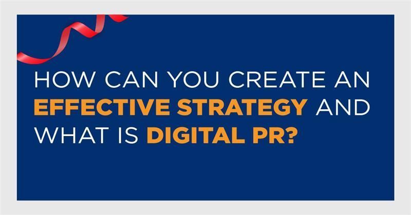 How Can You Create an Effective Strategy and What Is Digital PR?