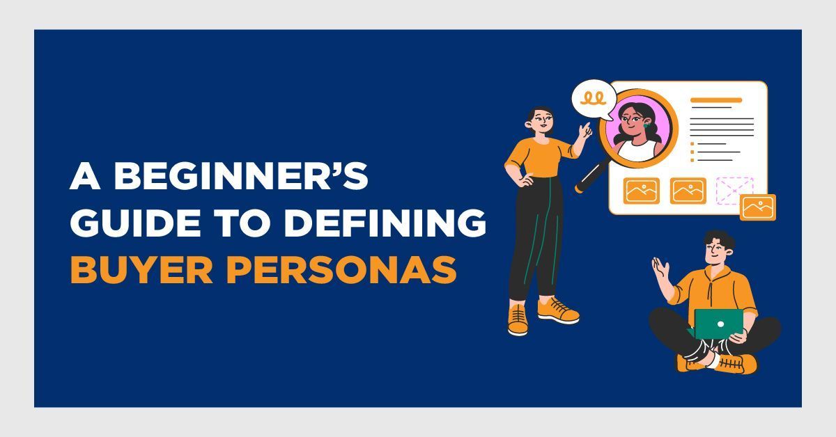 A Beginner’s Guide to Defining Buyer Personas