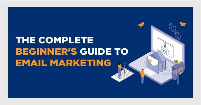 The Complete Beginner's Guide to Email Marketing