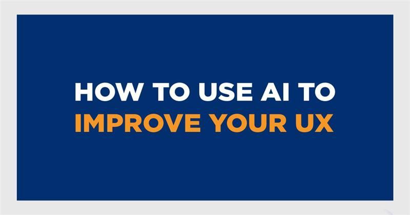 How to Use AI to Improve your UX