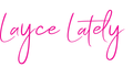 The name layce lately is written in pink cursive on a white background.