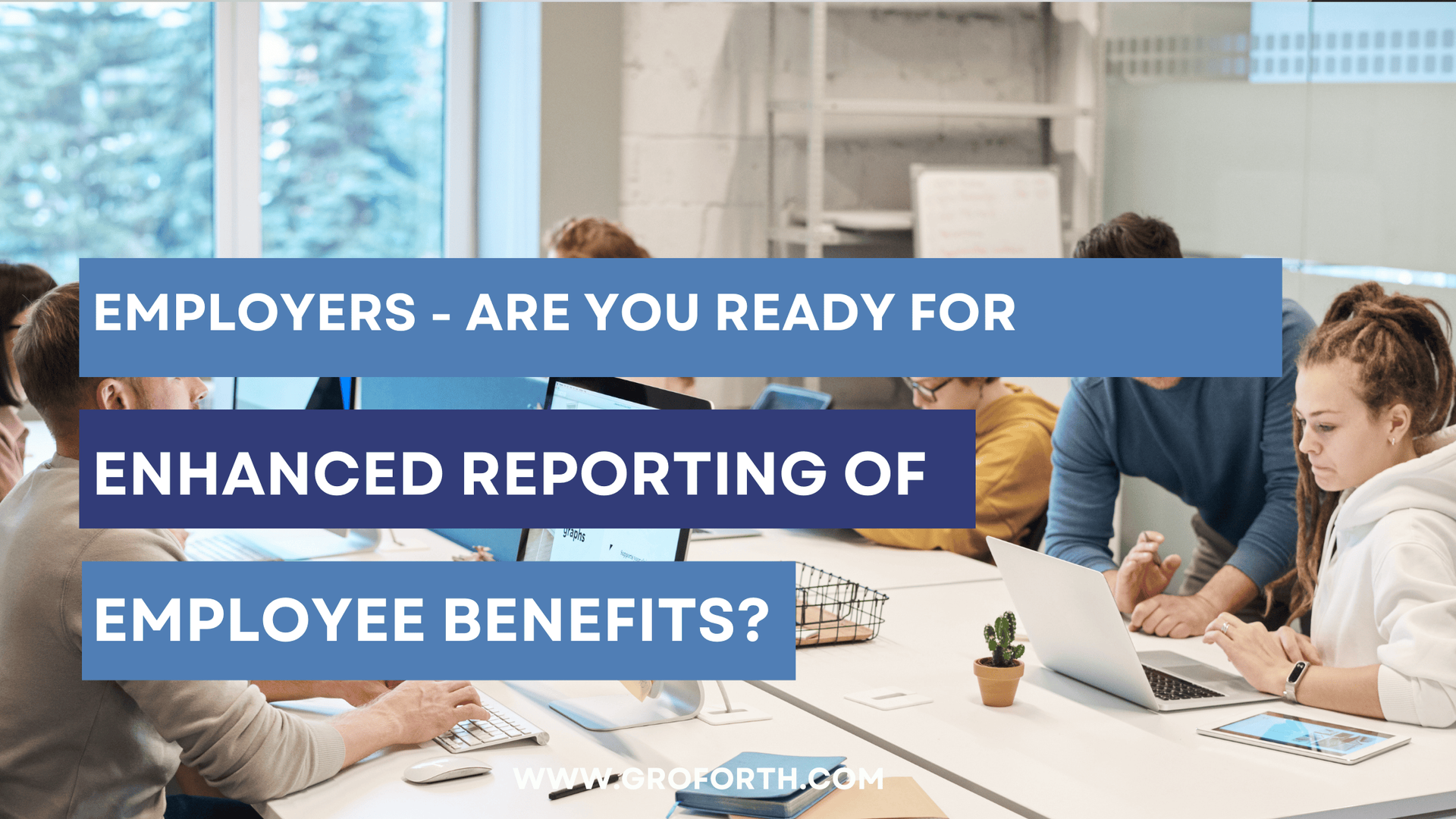 Employers - Are You Ready for Enhanced Reporting of Employee Benefits