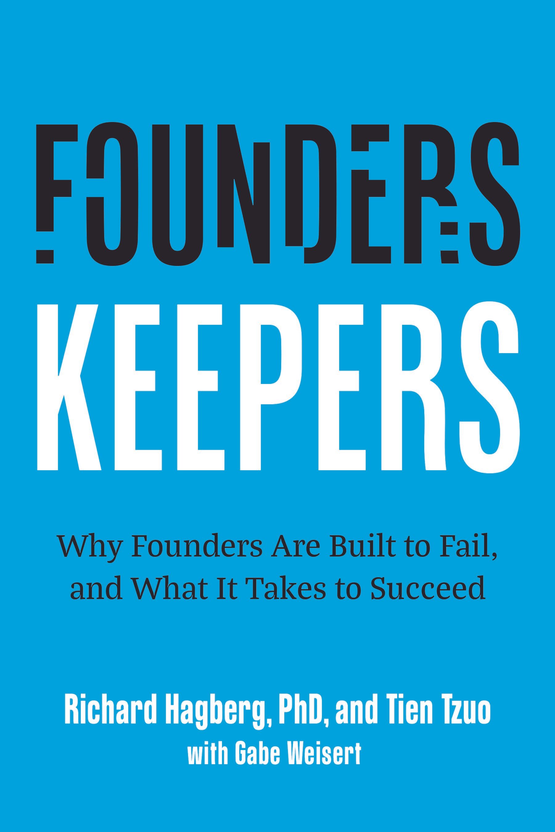 Founders Keepers: Why Founders are built to fail, and what it takes to succeed.