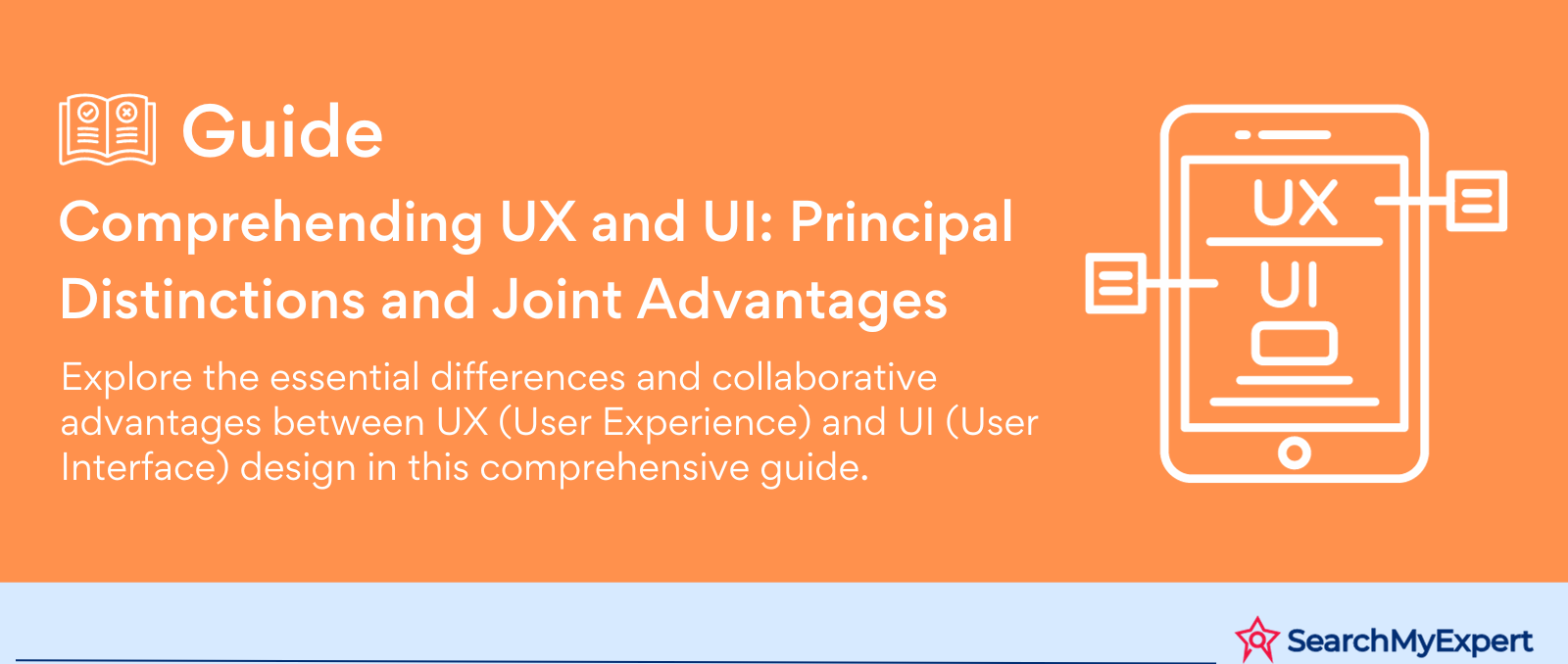 Comprehending UX and UI: Principal Distinctions and Joint Advantages