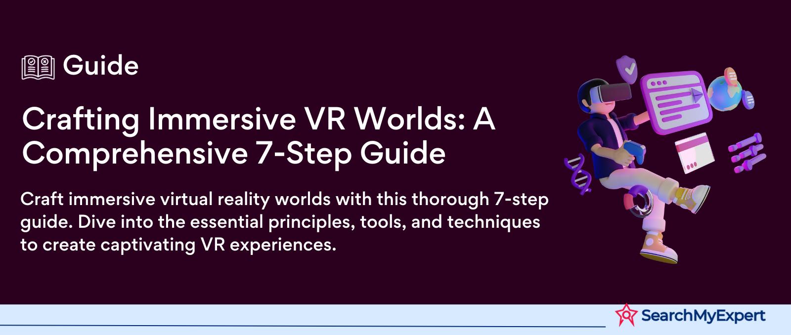 Crafting Immersive VR Worlds: A Comprehensive 7-Step Guide