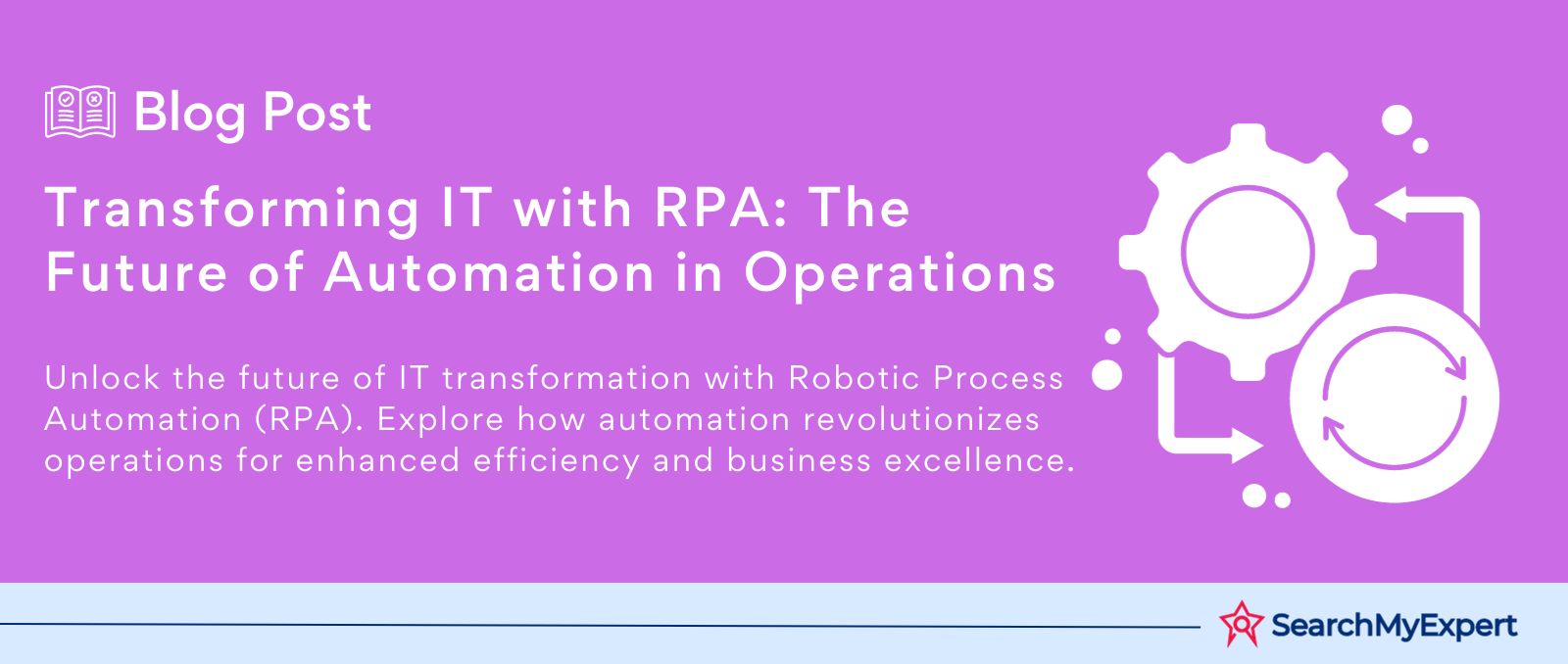 Transforming IT with RPA: The Future of Automation in Operations