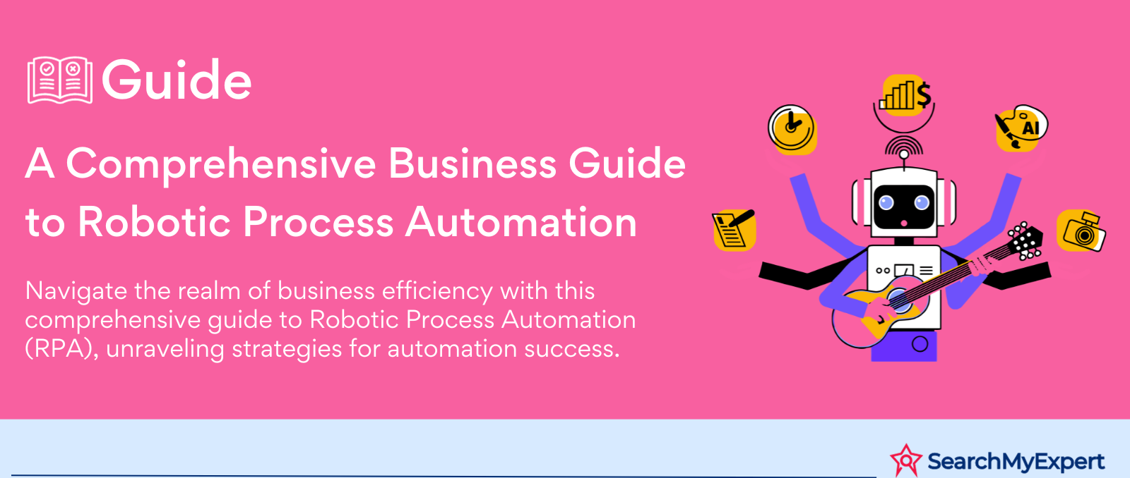 A Comprehensive Business Guide to Robotic Process Automation