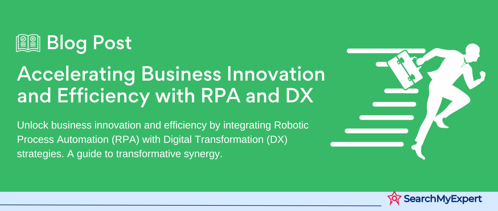 Accelerating Business Innovation and Efficiency with RPA and DX