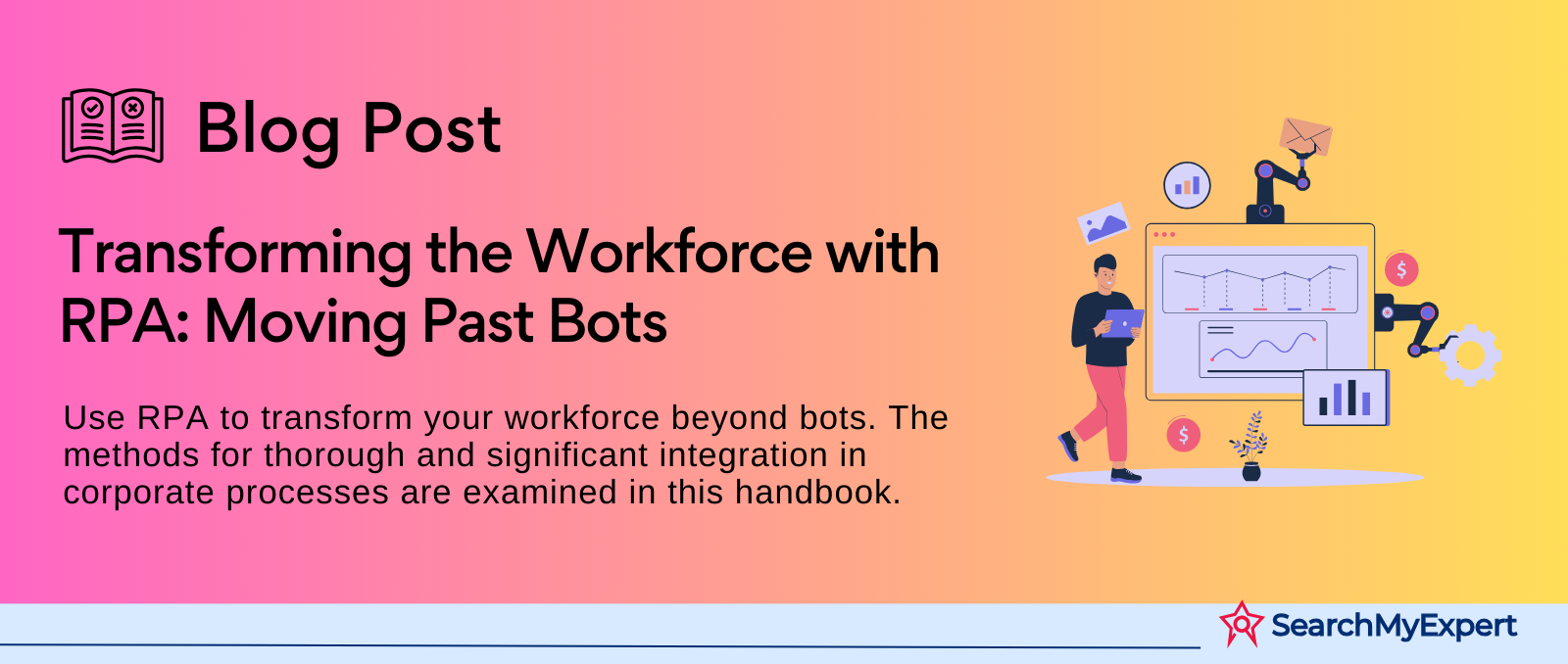 Transforming the Workforce with RPA: Moving Past Bots