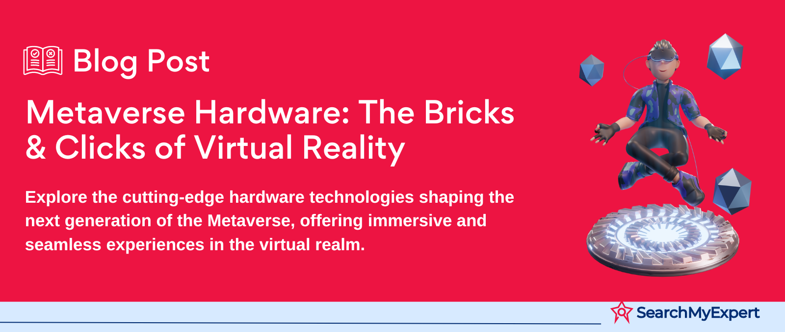 Metaverse Hardware: The Bricks & Clicks of Virtual Reality