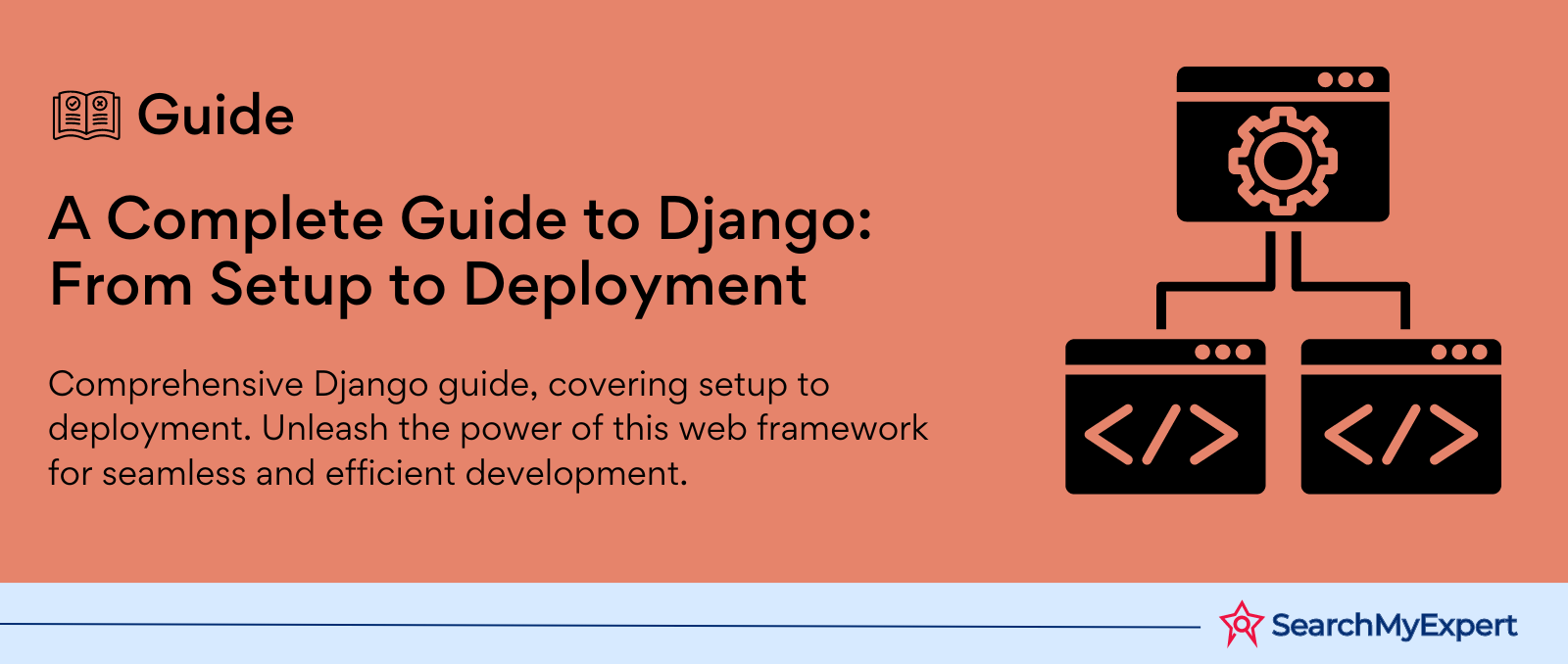 A Complete Guide to Django: From Setup to Deployment