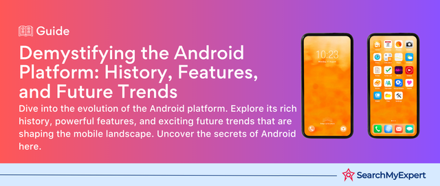 Android Platform Explained: History, Features, and Future Trends