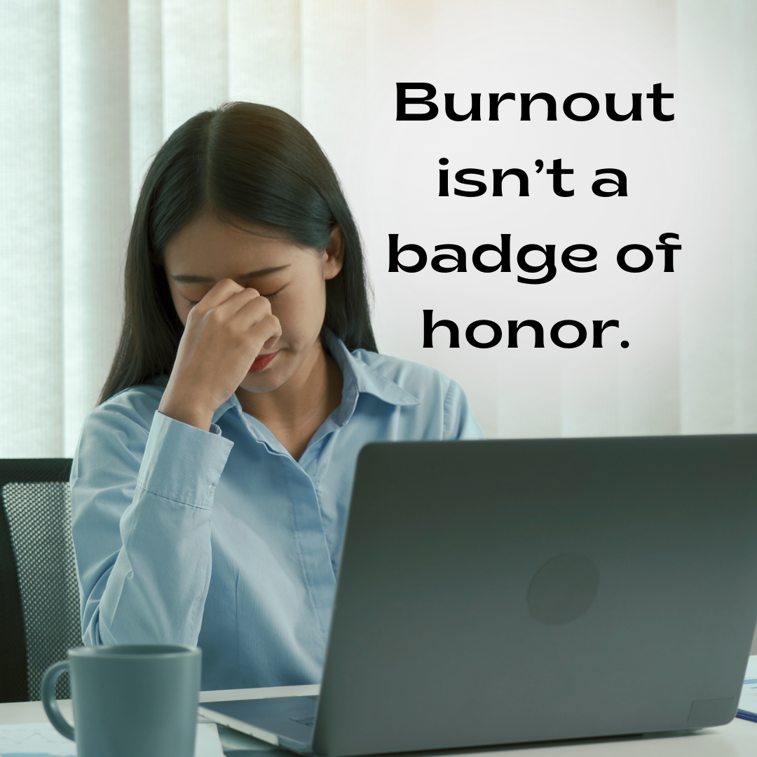 Woman at laptop, rubbing her eyes, looks exhausted. Text: Burnout isn't a badge of honor.