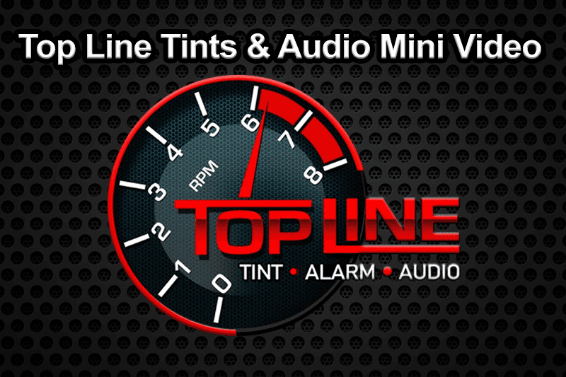Top Line Tints & Audio Mini Video