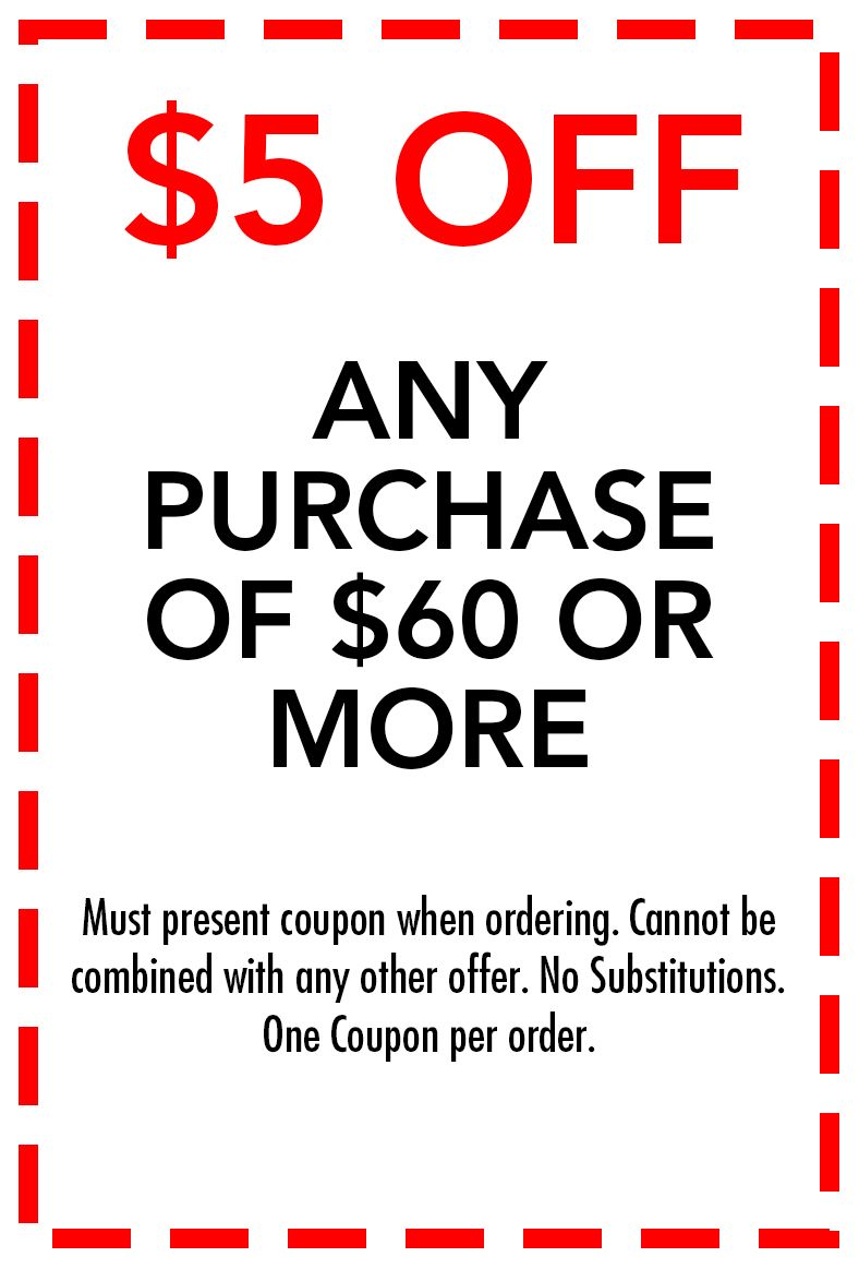 Coupon: $5 off any purchase of $60 or more. Restrictions: present coupon, no other offers, no substitutions, one per order.