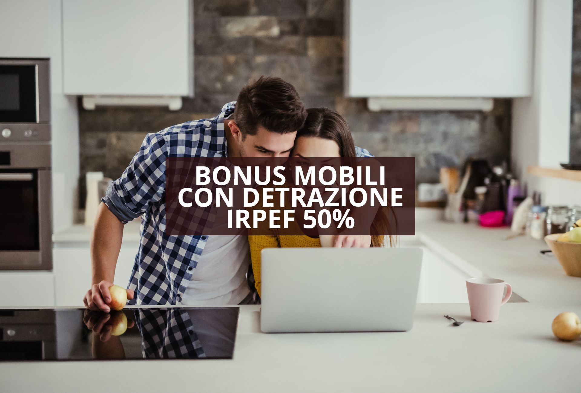 Fino al 31 dicembre 2024 potrai usufruire del Bonus Mobili:

una detrazione Irpef del 50% per l'acquisto di mobili e grandi elettrodomestici per un tetto massimo di spesa di €5.000,00. 