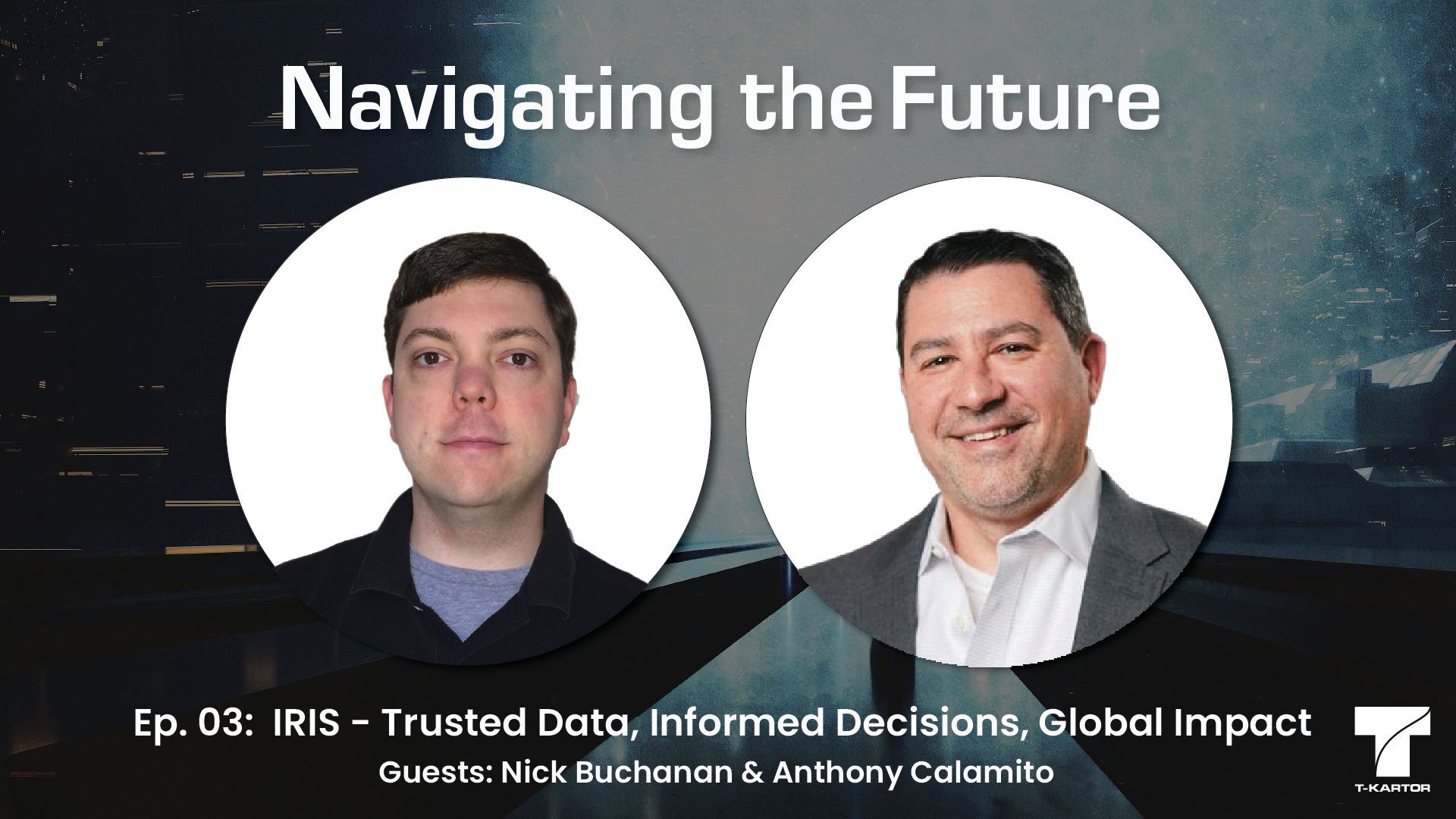 Two men, Nick Buchanan and Anthony Calamito, are featured in a podcast titled "Navigating the Future." Episode 03 is on "IRIS-Trusted Data, Informed Decisions, Global Impact."