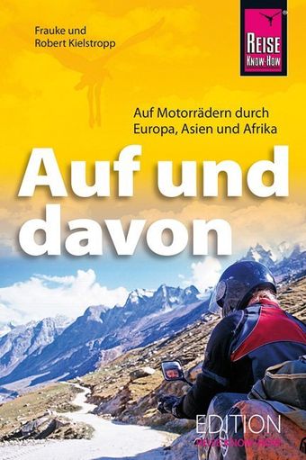 Auf und davon, Motorrad, Motorräder, Reise Know-How, Reiseabenteuer, Europa, Asien, Afrika