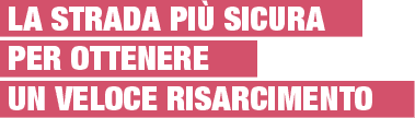 la strada più sicura per ottenere un veloce risarcimento la strada più sicura per ottenere un veloce risarcimento