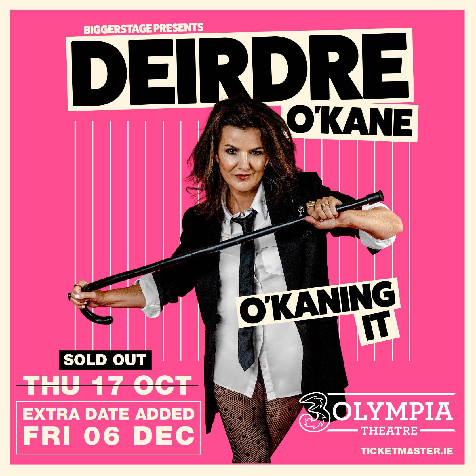 DEIRDRE O’KANE
BRAND NEW STAND-UP SHOW O’KANING IT
EXTRA DATE AT 3OLYMPIA THEATRE CONFIRMED
