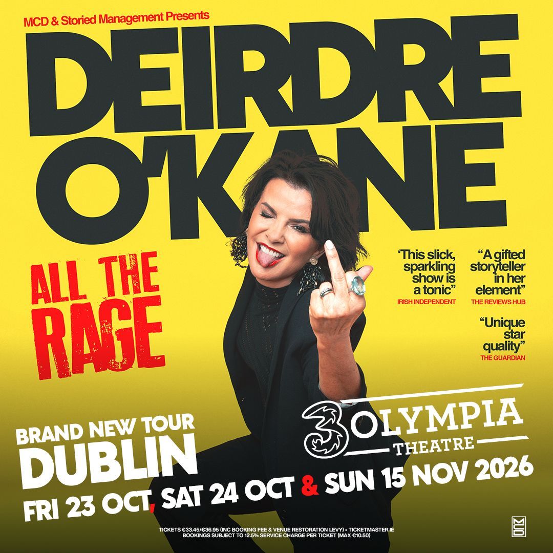 Deirdre O’Kane
All The Rage
3Olympia Theatre Dublin
Friday 23rd and Saturday 24th October and Sunday 15th November 2026.
