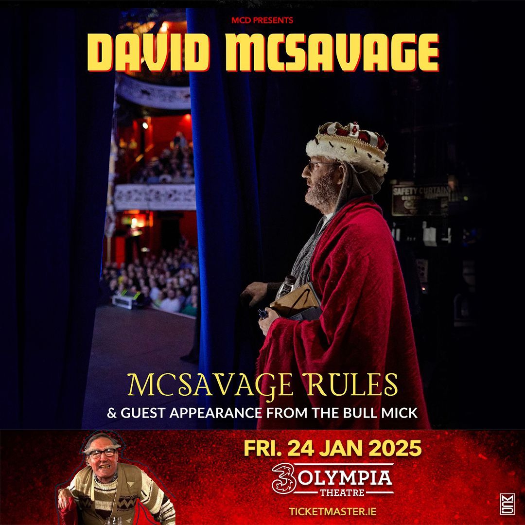 
David McSavage
Brand New Stand-Up Show
MCSAVAGE RULES
3Olympia Theatre Date Confirmed
