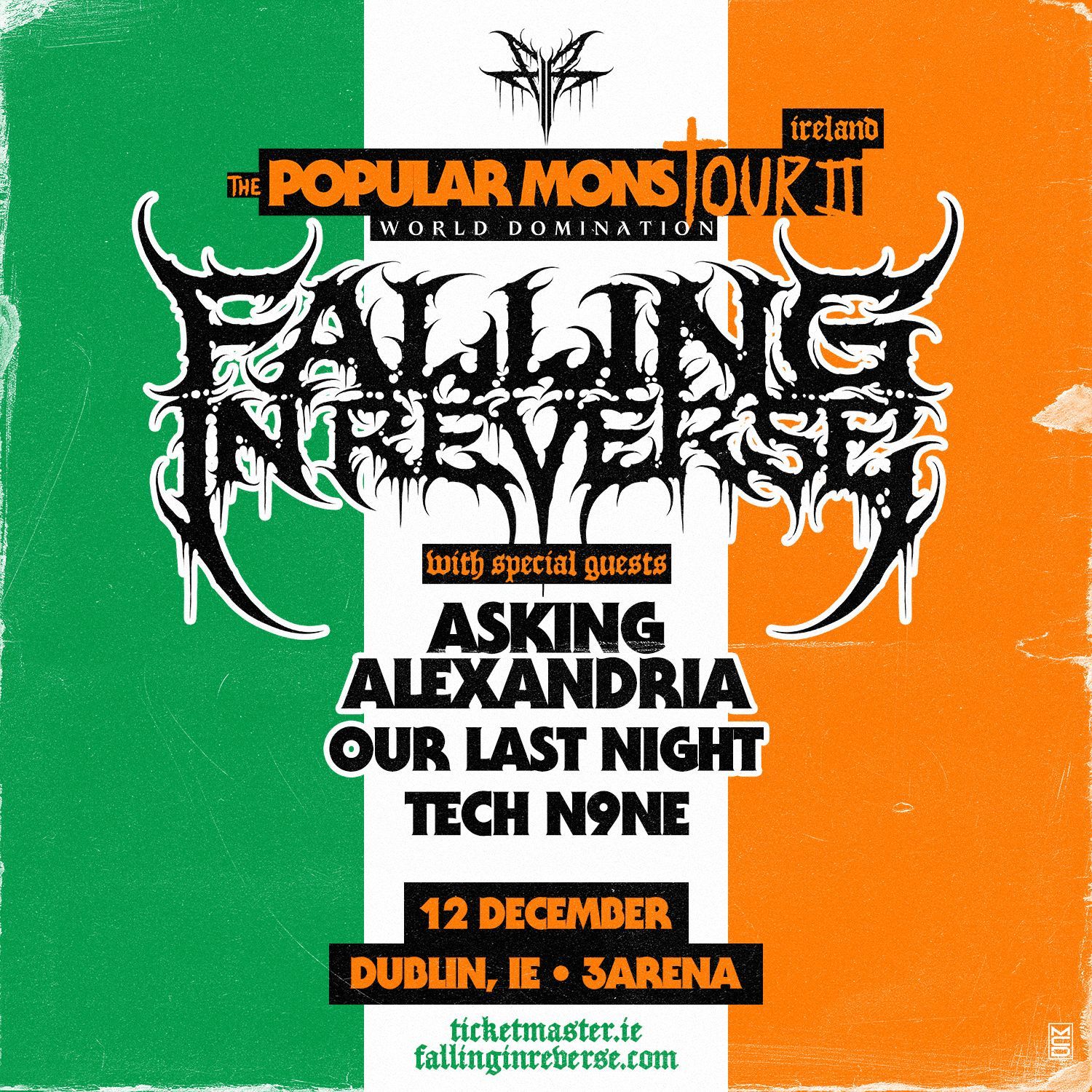 Falling In Reverse
Plus Special Guests
Asking Alexandria
Our Last Night
Tech N9ne
The Popular Monstour II:World Domination
3Arena Dublin Date Confirmed
