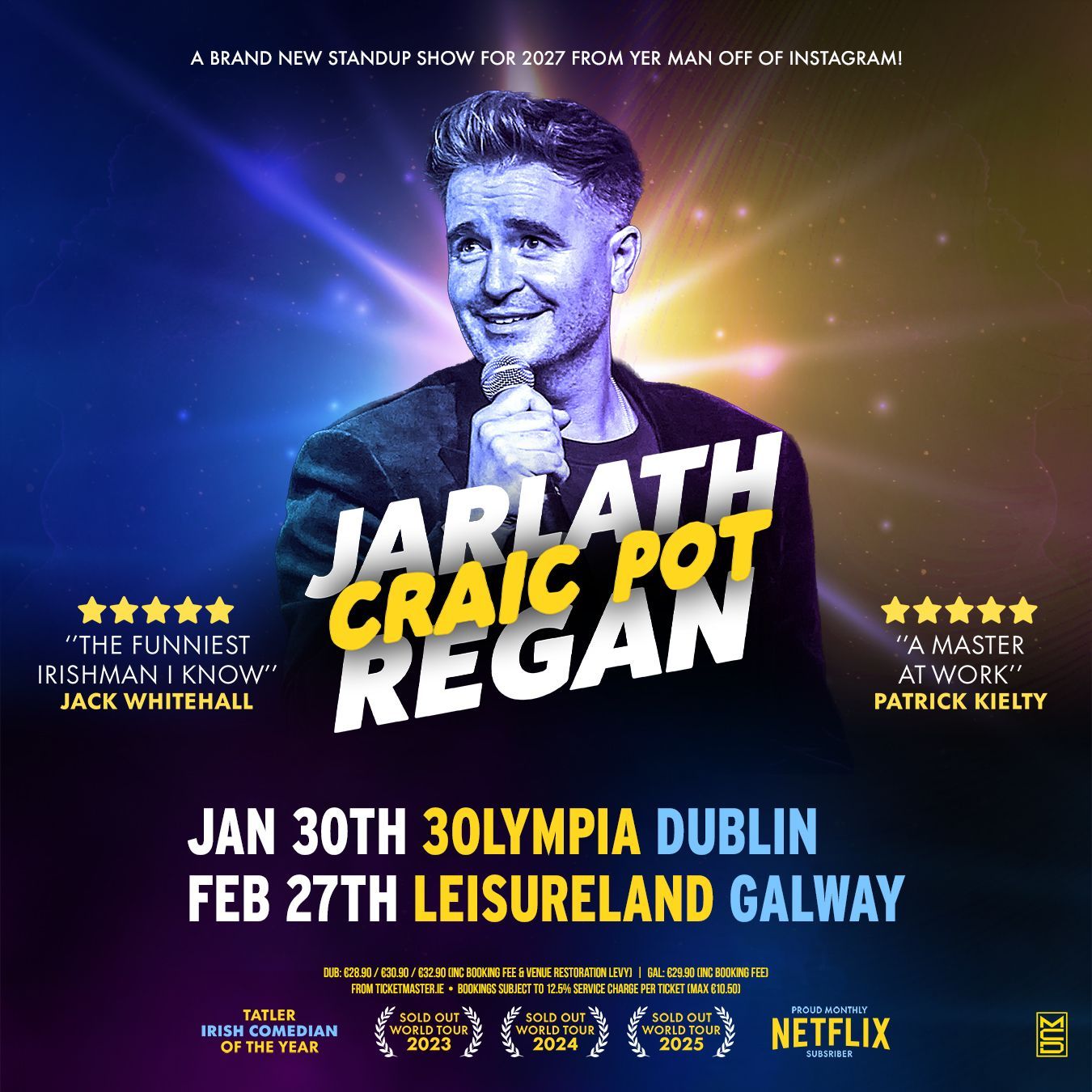 JARLATH REGAN – CRAIC POT
A BRAND NEW STANDUP SHOW FROM “YER MAN” OFF INSTAGRAM 
COMING YOUR WAY IN 2027
