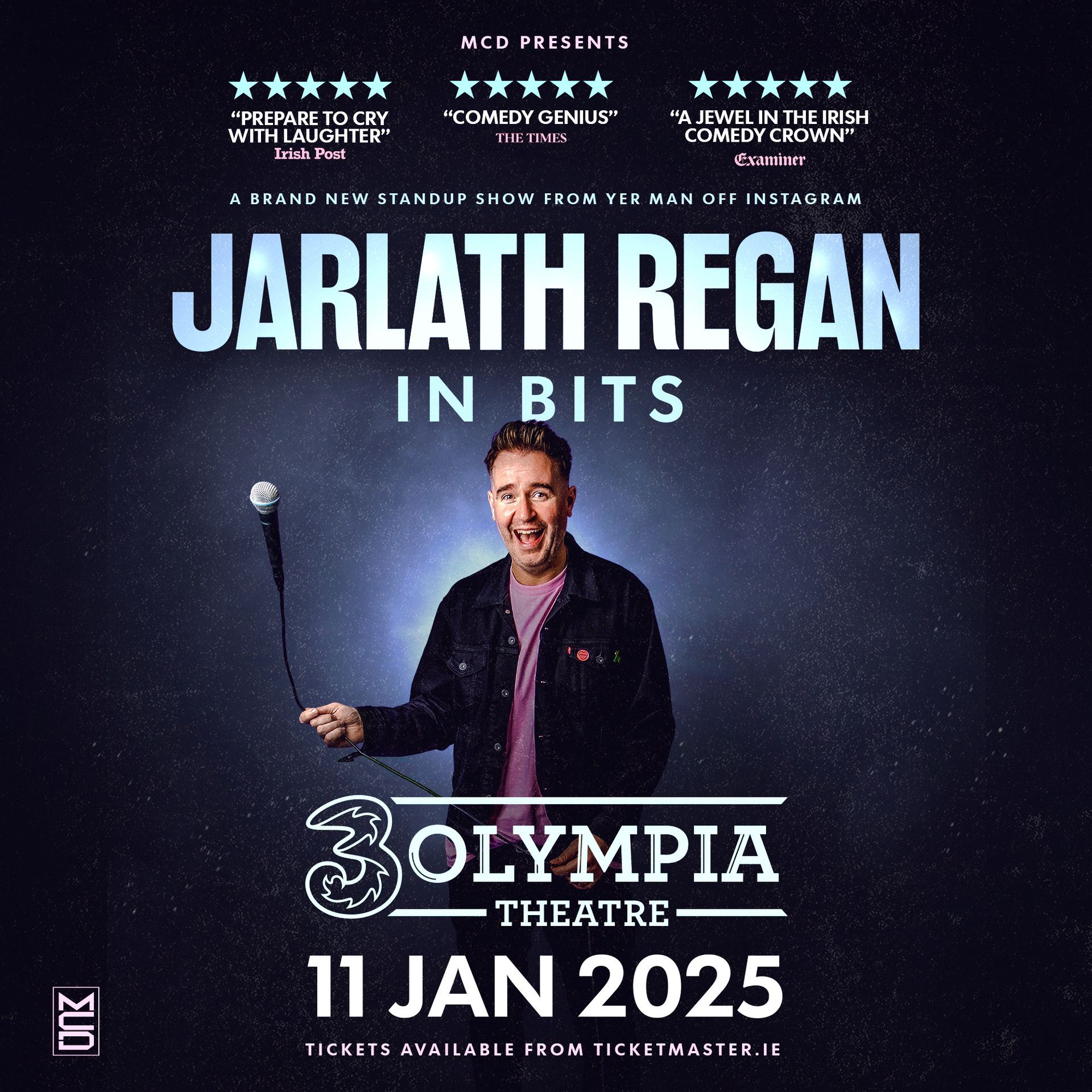 Jarlath Regan
 In Bits
Brand New Show
3Olympia Theatre Dublin Date Confirmed
The Brand New Stand-Up Comedy Show From Yer Man Off Instagram
