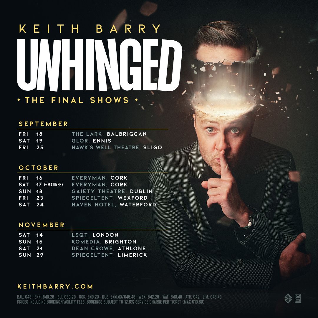 KEITH BARRY UNHINGED: 25 YEARS INSIDE YOUR MINDS Tour Extended Due to Phenomenal Demand Tickets On Sale This Friday Final chance to see the hit live show KEITH BARRY UNHINGED: 25 YEARS INSIDE YOUR MINDS
Tour Extended Due to Phenomenal Demand
Tickets On Sale This Friday
Final chance to see the hit live show