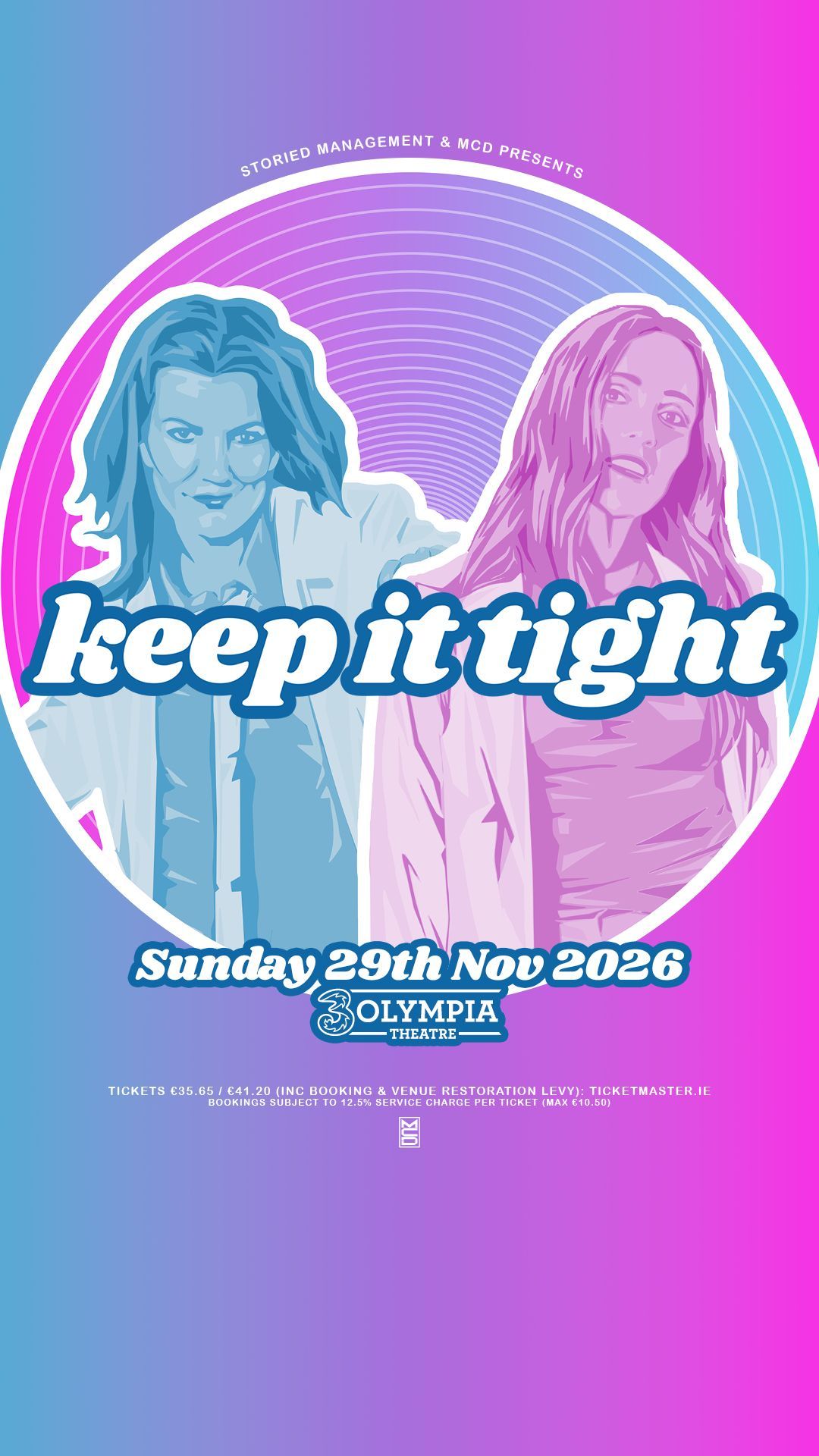 Keep It Tight Deirdre O’Kane and Emma Doran 3Olympia Theatre, Dublin Keep It Tight
Deirdre O’Kane and Emma Doran
3Olympia Theatre, Dublin