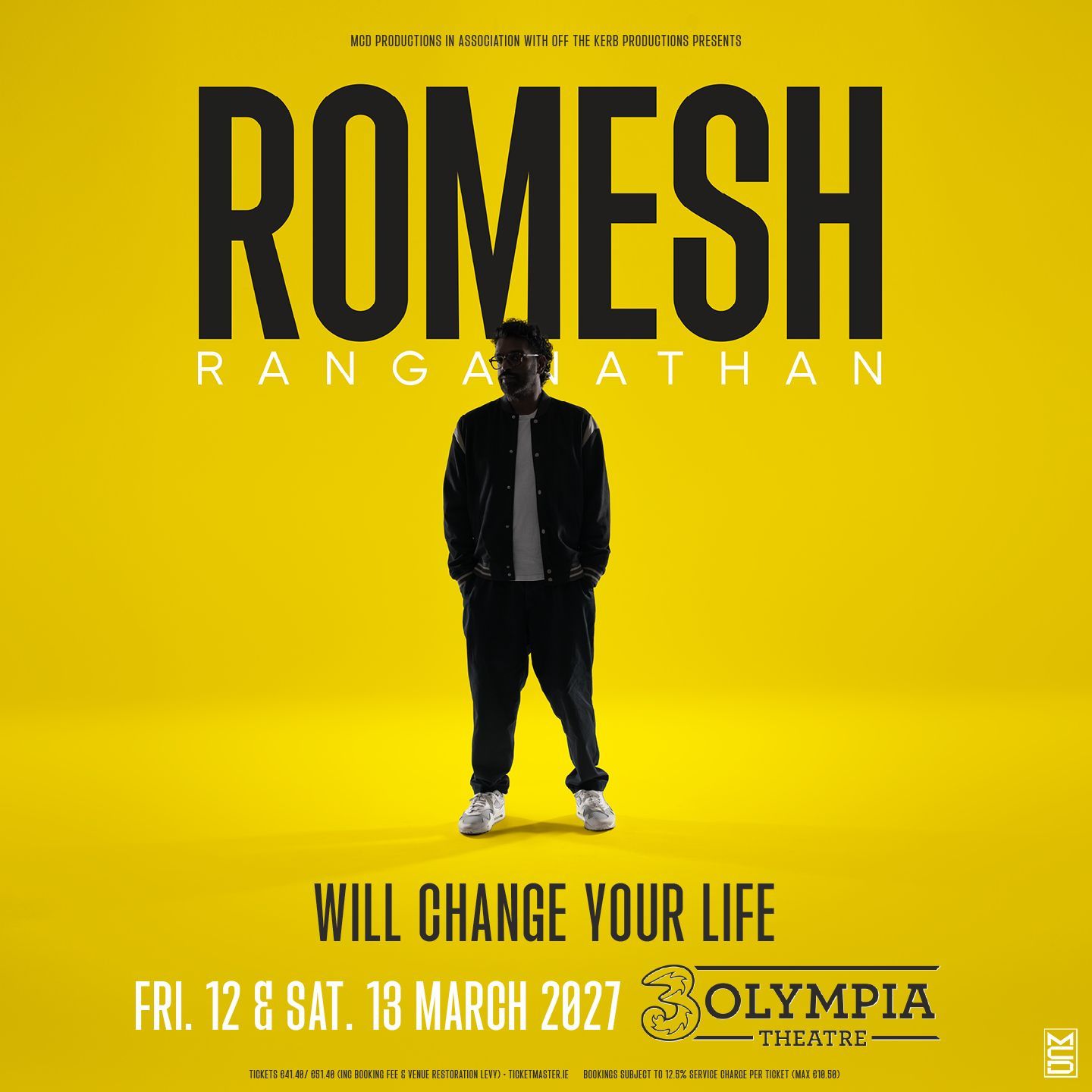 Romesh Ranganathan Will Change Your Life 2026 - 2027 TOUR 3Olympia Dublin Dates Confirmed Romesh Ranganathan brings his brand-new stand-up show ‘Romesh Ranganathan – Will Change Your Life’ to 3Olympia Dublin on Friday 12 and Saturday 13 March 2027. Romesh Ranganathan Will Change Your Life
2026 - 2027 TOUR
3Olympia Dublin Dates Confirmed
Romesh Ranganathan brings his brand-new stand-up show ‘Romesh Ranganathan – Will Change Your Life’ to 3Olympia Dublin on Friday 12 and Saturday 13 March 2027.