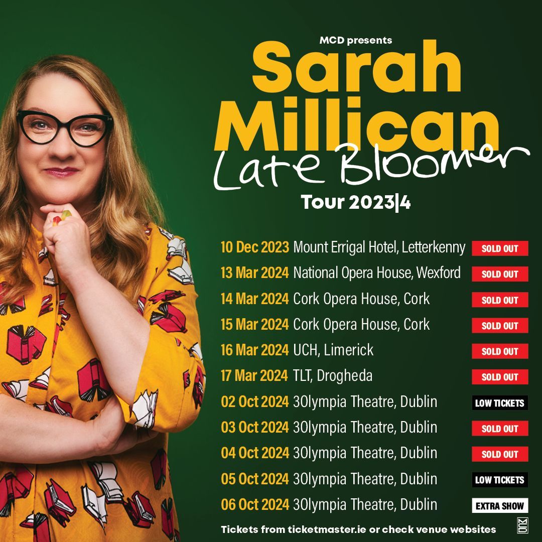 Sarah Millican brings her brand new stand-up show Late Bloomer on tour across Ireland in 2023/ 2024. 
Due to demand an extra date has been added at 3Olympia Theatre, Dublin on Sunday 6th October 2024.  Tickets for the extra date are on sale now from Ticketmaster www.ticketmaster.ie 
