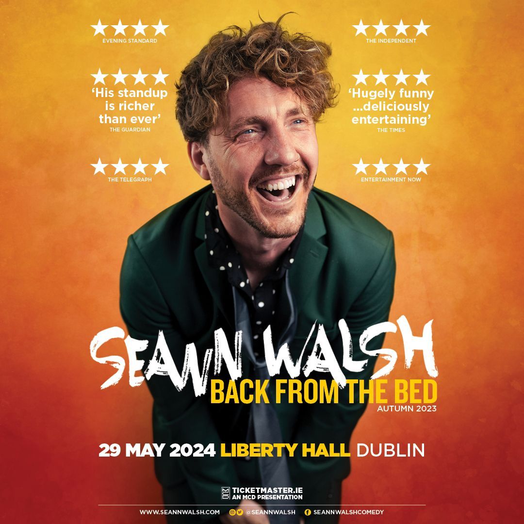 Seann Walsh: Back from the Bed
Live At Liberty Hall, Dublin
With Very Special Guest: Fred Cooke
