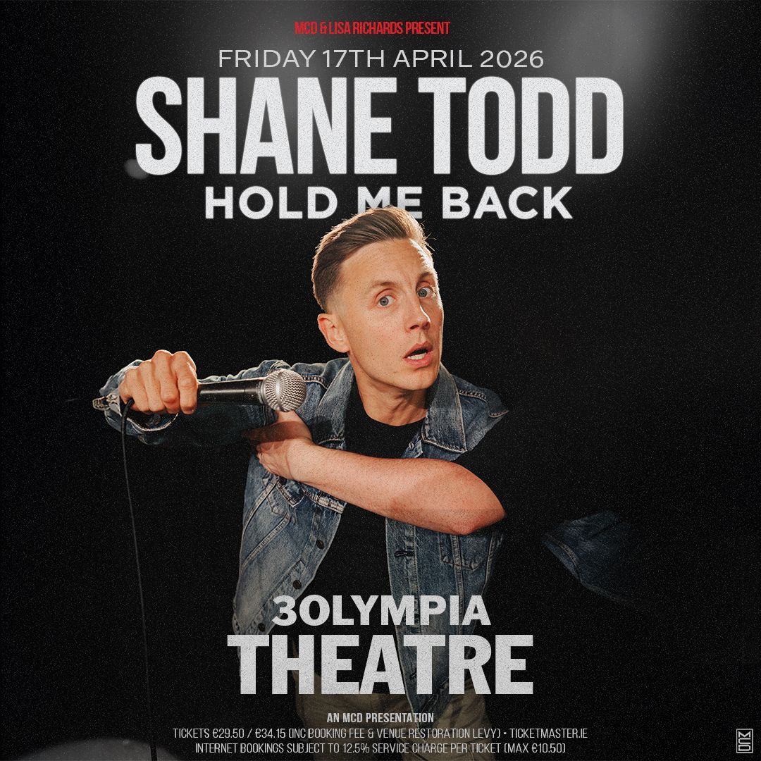 SHANE TODD
NEW STAND-UP SHOW
HOLD ME BACK
3OLYMPIA DUBLN DATE CONFIRMED
