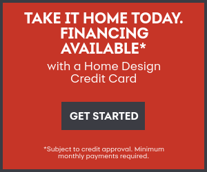 Take it home today financing available with a home design credit card Take it home today financing available with a home design credit card