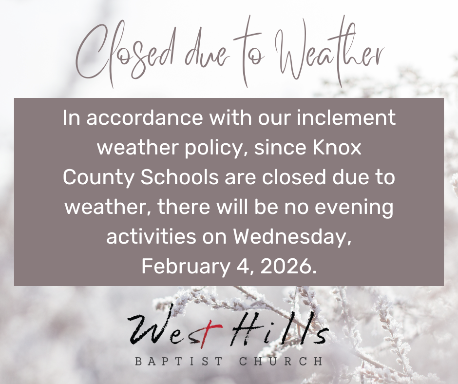 Announcement from West Hills Baptist Church: Closed Wednesday, February 19, due to snow. All Wednesday activities, including choir, are canceled.