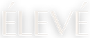 ÉLEVÉ in a light beige font.