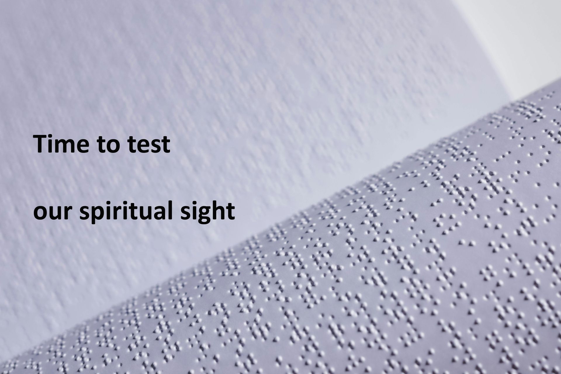 Braille text with words time to test our
spiritual sight
