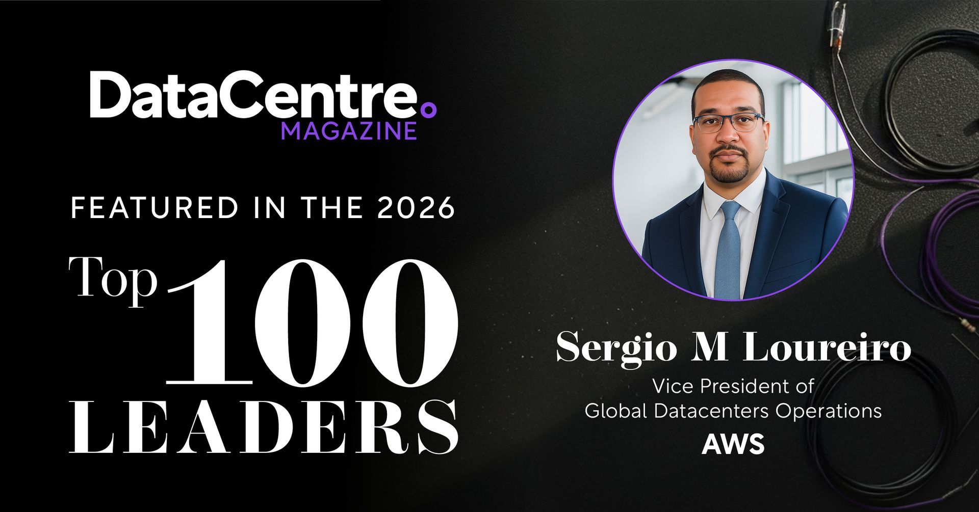 DataCentre Magazine featuring Sergio M Loureiro, VP of AWS Global Datacenter Operations, in their Top 100 Leaders of 2026.