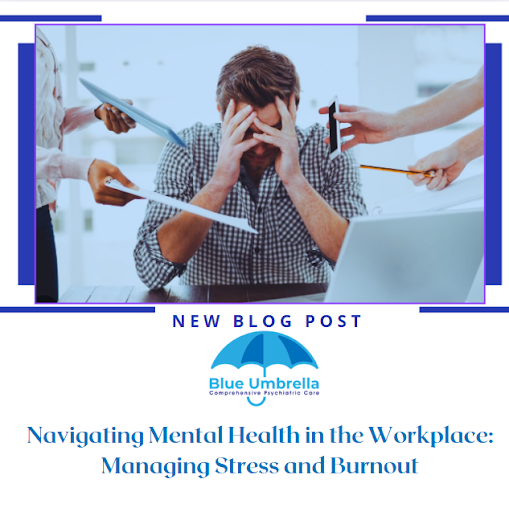 Navigating Mental Health in the Workplace: Managing Stress and Burnout