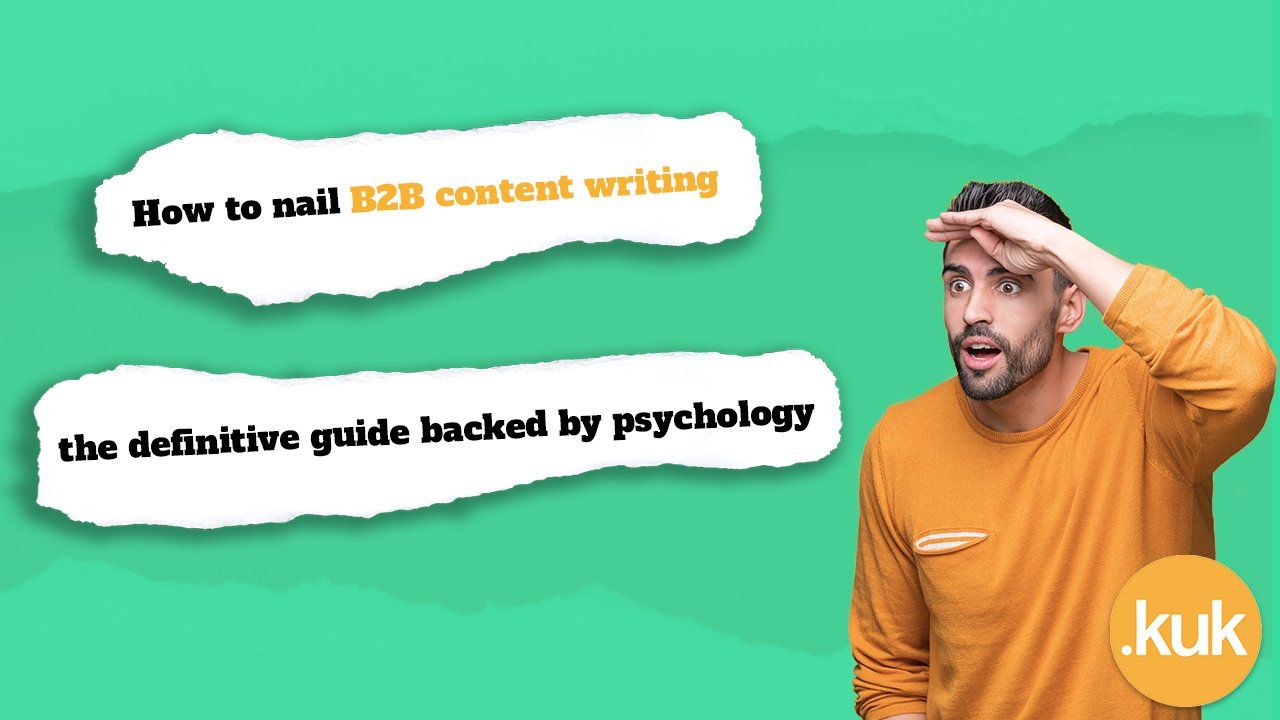 How to nail B2B content writing the definitive guide backed by psychology