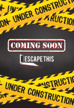 COMING SOON at Escape This