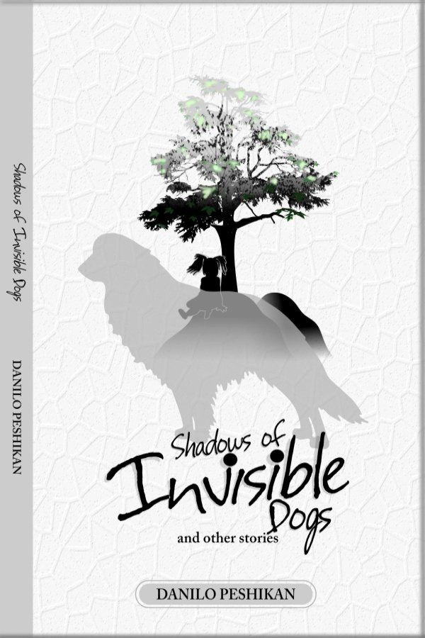 Shadows of Invisible Dogs, short stories by D. Peshikan
