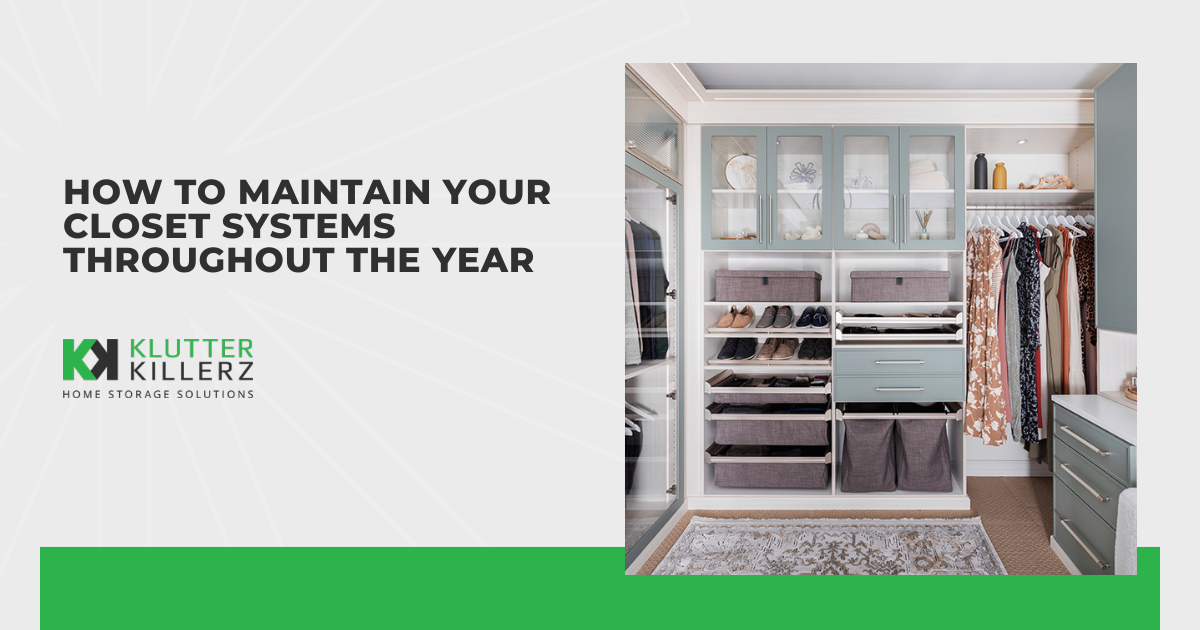 How to Maintain Your Closet Systems Throughout the Year