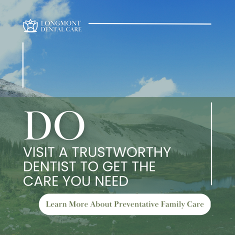 DOs & DON'Ts OF DENTISTRY | Learn About Preventative Family Dental Care | Longmont CO 80501 Dentist
