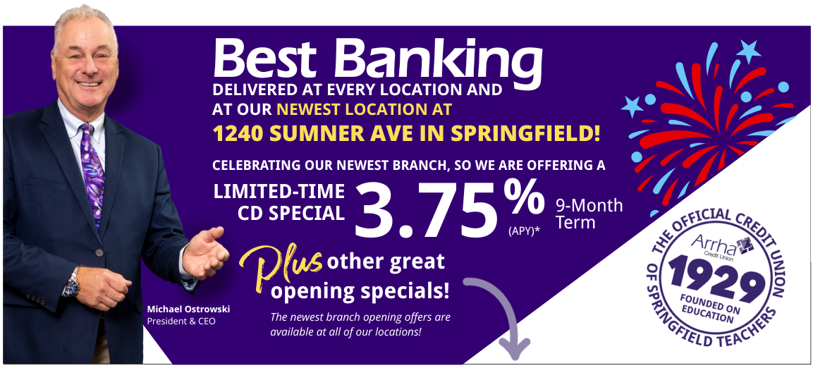 Best Banking Now Available at 1240 Sumner Ave in Springfield! To Celebrate Our Grand Opening we are offering this limited -time CD Special 3.75% (APY)* 9-Month Term. Plus other great opening Specials!